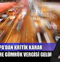Avrupa'dan kritik karar: O ürünlere gümrük vergisi geldi