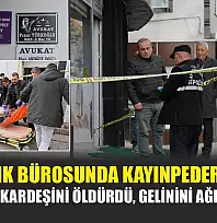 Avukatlık bürosunda kayınpeder dehşeti: Gelinin kız kardeşini öldürdü, gelinini ağır yaraladı