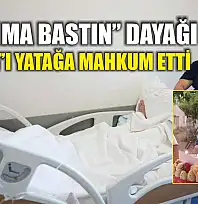 'Ayağıma Bastın' dayağı Murat'ı yatağa mahkum etti