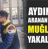 Aydın'da aranan şahıs Muğla'da yakalandı
