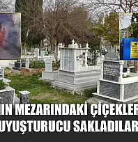 Babasının mezarındaki çiçekleri söküp uyuşturucu sakladılar