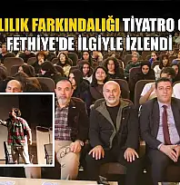 Bağımlılık farkındalığı tiyatro oyunu Fethiye'de ilgiyle izlendi