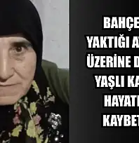 Bahçede yaktığı ateşin üzerine düşen yaşlı kadın hayatını kaybetti