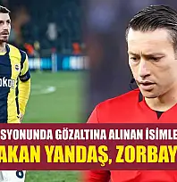 Bahis operasyonunda gözaltına alınan isimler belli oldu: Mert Hakan Yandaş, Zorbay Küçük..
