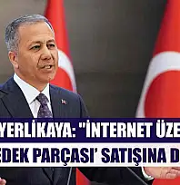 Bakan Yerlikaya: 'İnternet üzerinden 'oto yedek parçası' satışına dikkat'