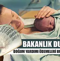 Bakanlık duyurdu: Doğum yardımı ödemeleri bugün yatırıldı