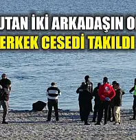 Balık Tutan İki Arkadaşın Oltasına Erkek Cesedi Takıldı