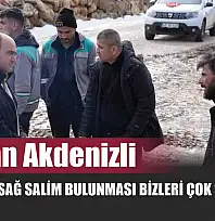 Başkan Akdenizli 'Şunka'nın Sağ Salim Bulunması Bizleri Çok Sevindirdi'