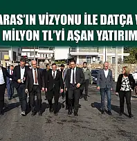 Başkan Aras'ın Vizyonu ile Datça ve Ula'ya  360 Milyon TL'yi Aşan Yatırımlar