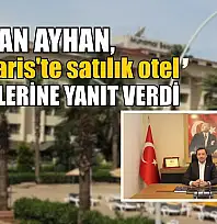 Başkan Ayhan, 'Marmaris'te satılık otel' haberlerine yanıt verdi