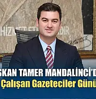 Başkan Tamer Mandalinci'den 10 Ocak Çalışan Gazeteciler Günü mesajı