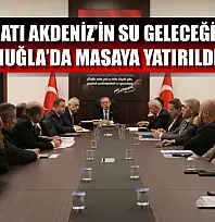 Batı Akdeniz'in su geleceği Muğla'da masaya yatırıldı