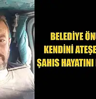 Belediye önünde kendini ateşe veren şahıs hayatını kaybetti