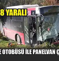 Belediye otobüsü ile panelvan çarpıştı: 1 ölü, 8 yaralı