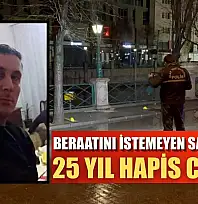 Beraatını istemeyen sanıklara 25 yıl hapis cezası