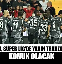 Beşiktaş, Süper Lig'de yarın Trabzonspor'a konuk olacak
