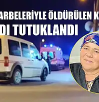 Bıçak darbeleriyle öldürülen kadının damadı tutuklandı