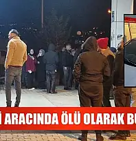 Bir kişi aracında ölü olarak bulundu