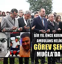 Bir yıl önce kırıma uğrayan ambulans helikopterdeki görev şehitleri Muğla'da anıldı