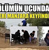 Biri ölümün ucunda, diğerleri manzara keyfinde