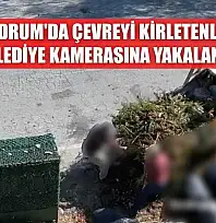 Bodrum'da çevreyi kirletenler belediye kamerasına yakalandı
