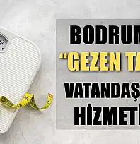 Bodrum'da 'Gezen Tartı' vatandaşların hizmetinde