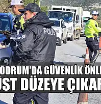 Bodrum'da güvenlik önlemleri üst düzeye çıkarıldı