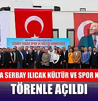 Bodrum'da Serbay Ilıcak Kültür ve Spor Kompleksi törenle açıldı