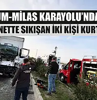 Bodrum-Milas Karayolu'nda kaza: Kamyonette sıkışan iki kişi kurtarıldı