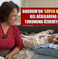 Bodrum'un 'süper babaannesi' bel ağrılarına rağmen torununa özveriyle bakıyor