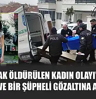 Boğularak öldürülen kadın olayıyla ilgili anne ve bir şüpheli gözaltına alındı