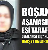 Boşanma aşamasındaki eşi tarafından defalarca bıçaklanan kadın dehşet anlarını anlattı