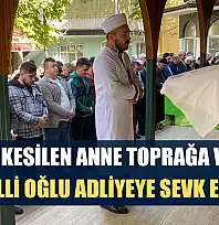 Boynu kesilen anne toprağa verildi, engelli oğlu adliyeye sevk edildi