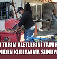 Bozulan tarım aletlerini tamir ederek, yeniden kullanıma sunuyor