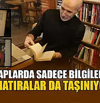 Bu kitaplarda sadece bilgiler değil, hatıralar da taşınıyor