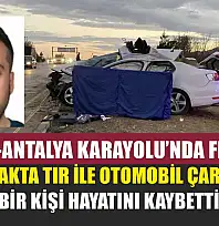 Burdur-Antalya Karayolu'nda Feci Kaza: Kavşakta Tır ile Otomobil Çarpıştı, Bir Kişi Hayatını Kaybetti