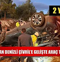 Burdur'dan Denizli Çivril'e Gelişte Araç Takla Attı: 2 Yaralı