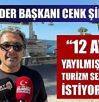 Çalış-Der Başkanı Cenk Şimşek: '12 aya yayılmış bir turizm sezonu istiyoruz'