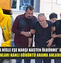 'Canavarca hisle eşe karşı kasten öldürme' davasında görgü tanıkları kanlı görüntü arama anlarını anlattı