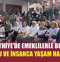 CHP Fethiye'de emeklilerle buluştu: 'Onurlu ve insanca yaşam hakkımız'