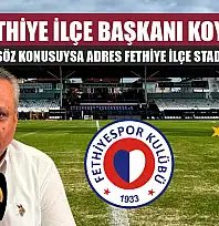 CHP Fethiye İlçe Başkanı Koyuncu: 'Fethiyespor söz konusuysa adres Fethiye İlçe Stadyumu olmalı'