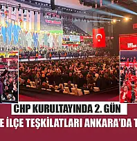 CHP Kurultayında 2. gün: Muğla İl ve İlçe Teşkilatları Ankara'da tam kadro