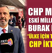 CHP Muğla Eski Milletvekili Burak Erbay, 'Ülke için tek çare CHP iktidarı'