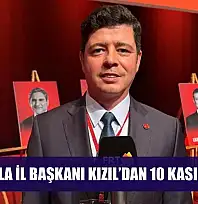 CHP Muğla İl Başkanı Kızıl'dan 10 Kasım Mesajı