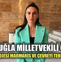 CHP Muğla Milletvekili Özcan: 'Sinpaş Projesi Marmaris ve çevreyi tehdit ediyor'