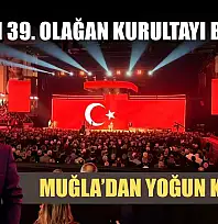 CHP'nin 39. Olağan Kurultayı başladı: Muğla'dan yoğun katılım