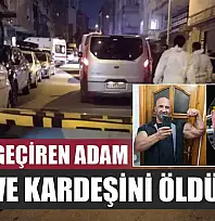 Cinnet geçiren adam, oğlu ve kardeşini öldürdü