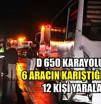D 650 Karayolu'nda 6 aracın karıştığı kazada 12 kişi yaralandı