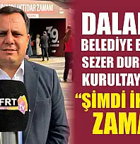 Dalaman Belediye Başkanı Sezer Durmuş'tan kurultay mesajı: 'Şimdi İktidar Zamanı'