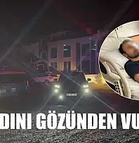 Damadını gözünden vurdu
